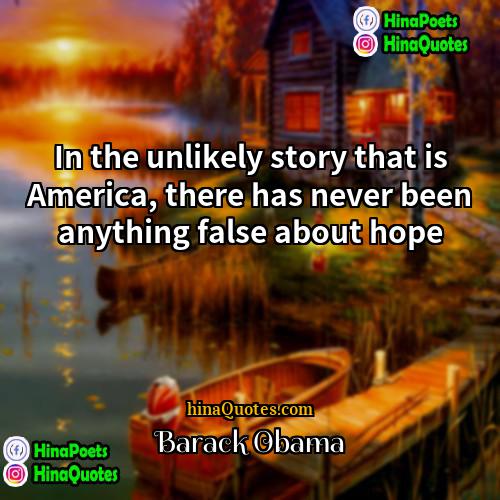 Barack Obama Quotes | In the unlikely story that is America,